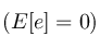 (E[e]=0)