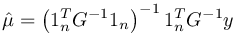 \hat\mu= \left({1_n^T} G^{-1}1_n \right)^{-1}{1_n^T} G^{-1}y