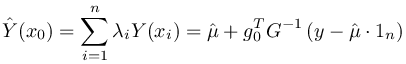 \hat Y(x_0) = \sum_{i=1}^{n}\lambda_i Y(x_i) = \hat\mu + g_0^T G^{-1}\left(y-\hat\mu\cdot 1_n\right)