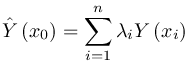 \hat Y\left(x_0\right)= \sum_{i=1}^{n}{\lambda_i Y\left(x_i\right)}