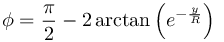 %5Cphi%20%3D%5Cfrac%7B%5Cpi%7D%7B2%7D-2%5Carctan%5Cleft(e%5E%7B-%5Cfrac%7By%7D%7BR%7D%7D%5Cright)%5C