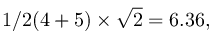 1%2F2(4%20%2B%205)%5Ctimes%20%5Csqrt%7B2%7D%20%3D%206.36%2C