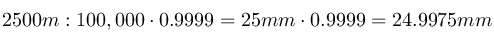 2500%20m%20%3A%20100%2C000%20%5Ccdot%200.9999%20%3D%2025%20mm%20%5Ccdot%200.9999%20%3D%2024.9975%20mm