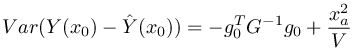 Var(Y(x_0)-\hat Y(x_0)) = -g_0^TG^{-1}g_0 + \frac{x_a^2}{V}