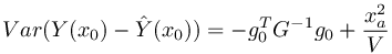 Var(Y(x_0)-\hat Y(x_0)) = -g_0^TG^{-1}g_0 + \frac{x_a^2}{V}