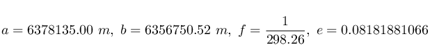 a = 6378135.00~m,\; b = 6356750.52~m,\; f = \frac{1}{298.26},\; e = 0.08181881066