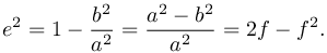 e^2 = 1 - \frac{b^2}{a^2} =  \frac{a^2 - b^2}{a^2} =  2f - f^2.